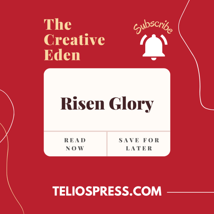 Risen Glory: Creative Eden | Telios Press